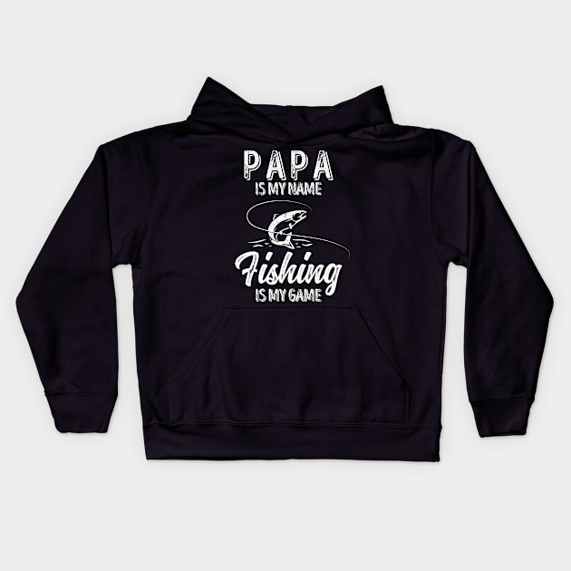 'PAPA Is My Name FISHING Is My Game' Kids Hoodie by ourwackyhome